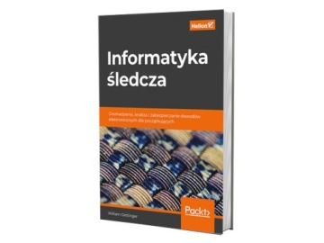 Informatyka śledcza. Gromadzenie, analiza...