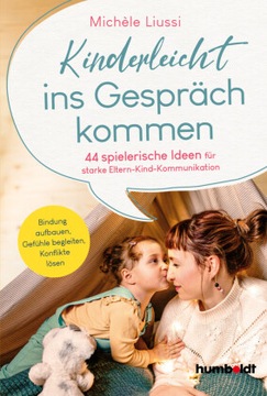 Kinderleicht ins Gespräch kommen: 44 spielerische Ideen für starke Eltern-K