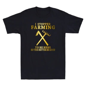 Koszulka NEW LISTINGI Stopped Farming So This Better Be Good T-Shirt