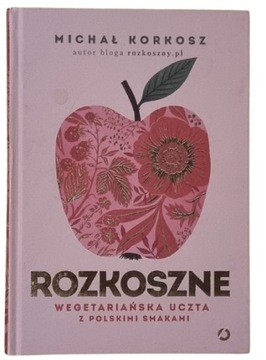 Rozkoszne. Wegetariańska uczta z polskimi smakami Michał Korkosz /SRL