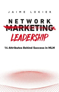 Lokier, Jaime Network Leadership: 14 attributes behind success in MLM