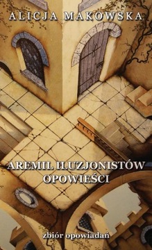 AREMIL ILUZJONISTÓW: OPOWIEŚCI ALICJA MAK.. EBOOK