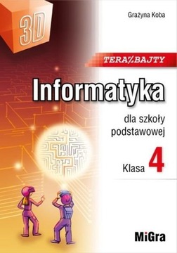 Informatyka 4 MIGRA Podręcznik Teraz bajty 3D
