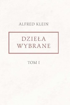 DZIEŁA WYBRANE T.1, ALFRED KLEIN