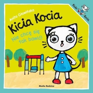Kicia Kocia Nie Chcę Się Tak Bawić Anita Głowińska