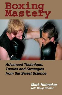 Boxing Mastery: Advanced Technique, Tactics, and Strategies from the Sweet