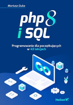 PHP 8 i SQL Programowanie dla początkujących w 43 lekcjach Mariusz Duka