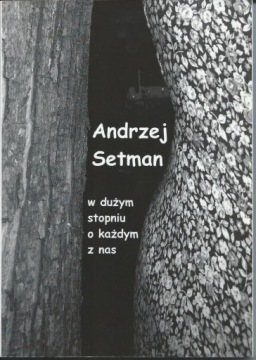 W Każdym Stopniu O Każdym Z Nas Andrzej Setman