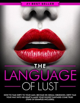 Dirty Talk: The Language of Lust - How to Talk Dir