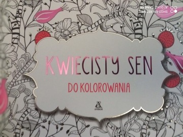 Kwiecisty sen do kolorowania Praca zbiorowa NOWA