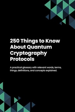 250 Things to Know About Quantum Cryptography Protocols Lexilume
