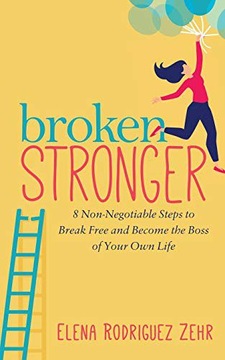 BROKEN STRONGER: 8 NON-NEGOTIABLE STEPS TO BREAK FREE AND BECOME THE BOSS O