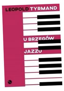 U BRZEGÓW JAZZU LEOPOLD TYRMAND