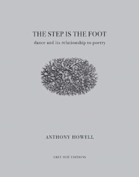 The Step Is the Foot: Dance and Its Relationship to Poetry ANTHONY HOWELL
