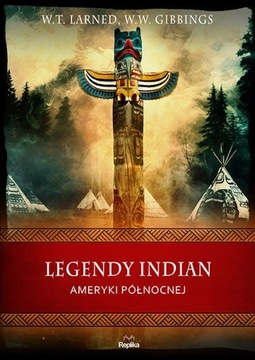Legendy Indian Ameryki Północnej W. T. Larned, W. W. Gibbins