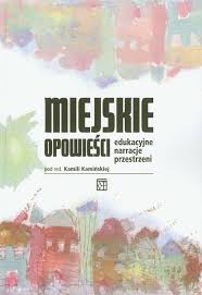 Miejskie opowieści. Edukacyjne narracje przestrzen
