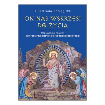 On nas wskrzesi do życia Rozważania na czas od Środy Popielcowej...