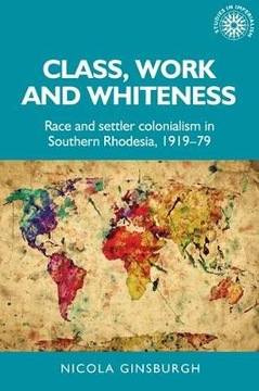 Class, Work and Whiteness: Race and Settler Coloni