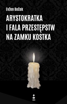 ARYSTOKRATKA I FALA PRZESTĘPSTW NA ZAMKU KOSTKA. TOM 4 WYD. 2023