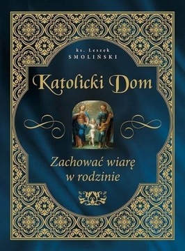 KATOLICKI DOM Zachować wiarę w rodzinie