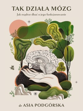 Tak działa mózg. Jak mądrze dbać o jego funkcjonowanie. WAB