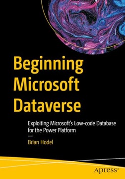 Hodel, Brian Beginning Microsoft Dataverse: Exploiting Microsoft's Low-code