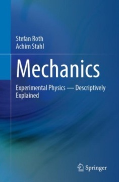 Mechanics: Experimental Physics - Descriptively Explained STEFAN ROTH
