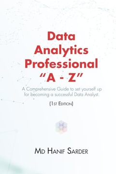 Sarder, Md Hanif Data Analytics Professional A - Z: A Comprehensive Guide t