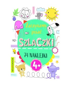 ZACZYNAMY PISAĆ SZLACZKI 74 NAKLEJKI DLA DZIECI 4+