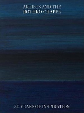 Artists and the Rothko Chapel: 50 Years of Inspira