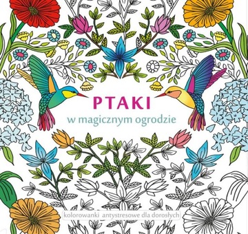 PTAKI W MAGICZNYM OGRODZIE KOLOROWANKI...