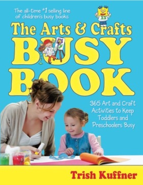 The Arts & Crafts Busy Book: 365 Art and Craft Activities to Keep Toddlers
