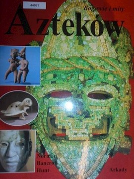 Bogowie i mity Azteków - Norman Hunt