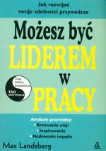 MOŻESZ BYĆ LIDEREM W PRACY Max Landsberg