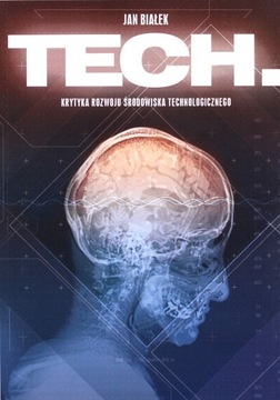 TECH. KRYTYKA ROZWOJU ŚRODOWISKA TECHNOLOGICZNEGO - Jan Białek [KSIĄŻKA]