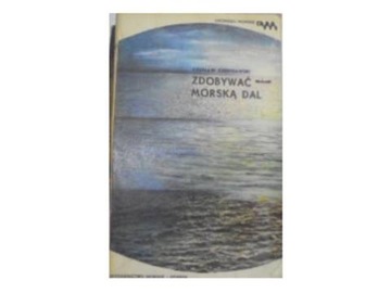Zdobywać morską dal - Czesław Czerniawski
