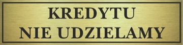 Tabliczka złota KREDYTU NIE UDZIELA. 14x3,5cm #085