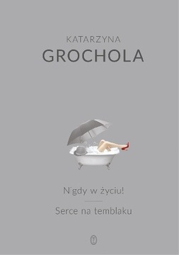 Nigdy w życiu! Serce na temblaku Katarzyna Grochola U