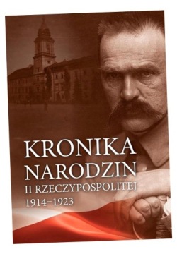 KRONIKA NARODZIN II RZECZYPOSPOLITEJ 1914-1923 PRACA ZBIOROWA