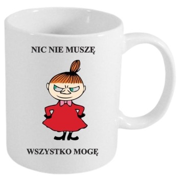 KUBEK MAŁA MI NIC NIE MUSZĘ WSZYSTKO MOGĘ