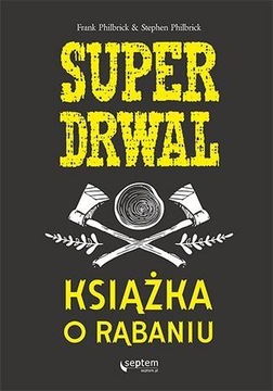Superdrwal Książka o rąbaniu Frank Philbrick, Stephen Philbrick