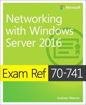 EXAM REF 70-741 NETWORKING WITH WINDOWS SERVER 2016 - Orin Thomas [KSIĄŻKA]