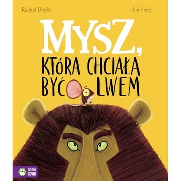 Mysz, która chciała być lwem Rachel Bright