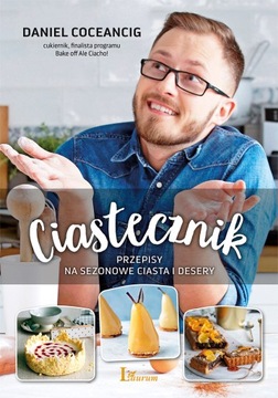 Ciastecznik Przepisy na sezonowe ciasta i desery