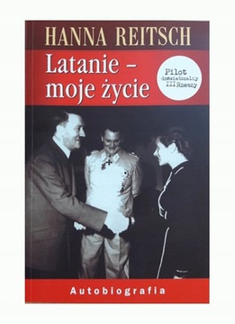 LATANIE Moje życie. Autobiografia Hanna Reitsch