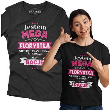 KOSZULKA DAMSKA JESTEM MEGA FLORYSTKA MAM RACJE