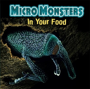 Micro Monsters: In Your Food CLARE HIBBERT