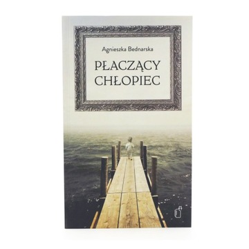 Płaczący chłopiec - Agnieszka Bednarska