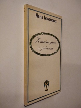 Z moim ojcem o jedzeniu - Maria Iwaszkiewicz