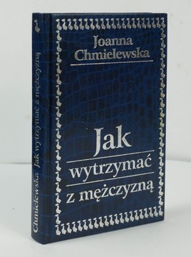 CHMIELEWSKA Joanna Jak wytrzymać z mężczyzną